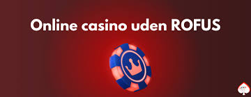 Casinospil uden Rofus - Oplev spillene uden begrænsninger